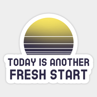 Today Is Another Fresh Start Sticker